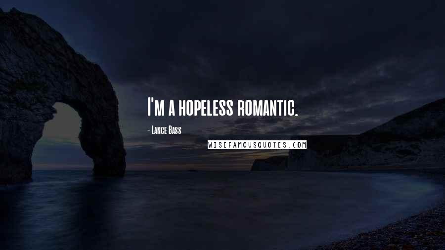 Lance Bass Quotes: I'm a hopeless romantic.