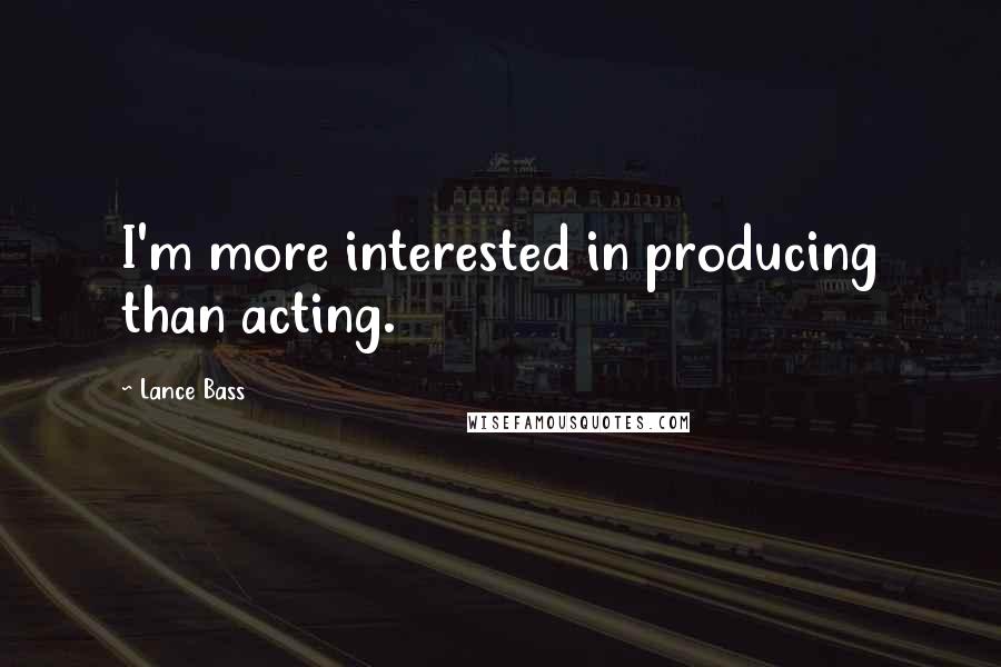 Lance Bass Quotes: I'm more interested in producing than acting.