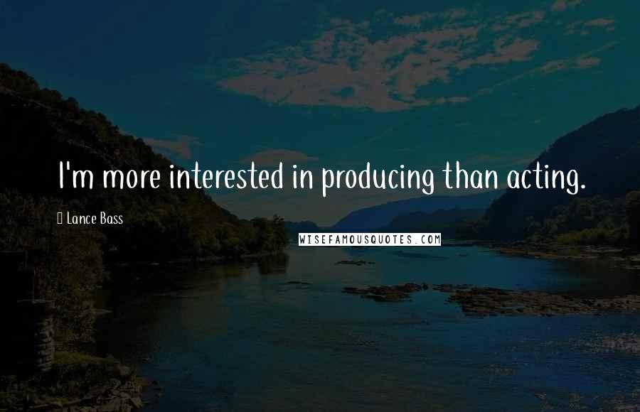 Lance Bass Quotes: I'm more interested in producing than acting.