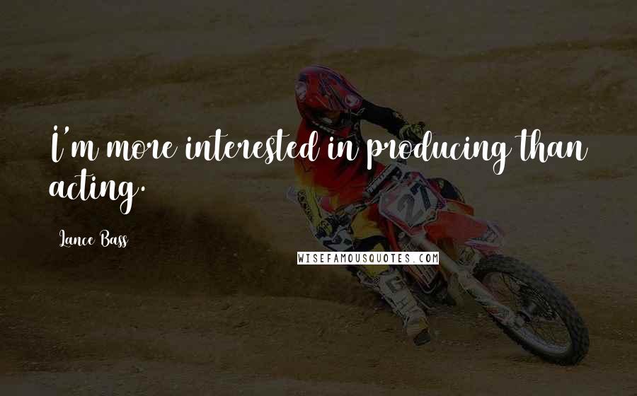 Lance Bass Quotes: I'm more interested in producing than acting.