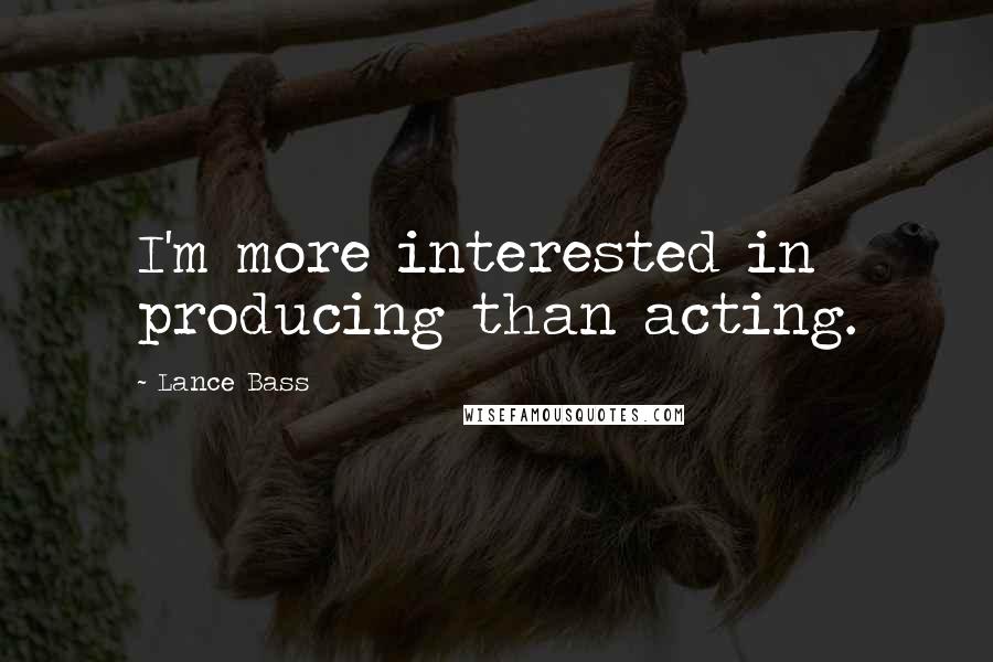 Lance Bass Quotes: I'm more interested in producing than acting.