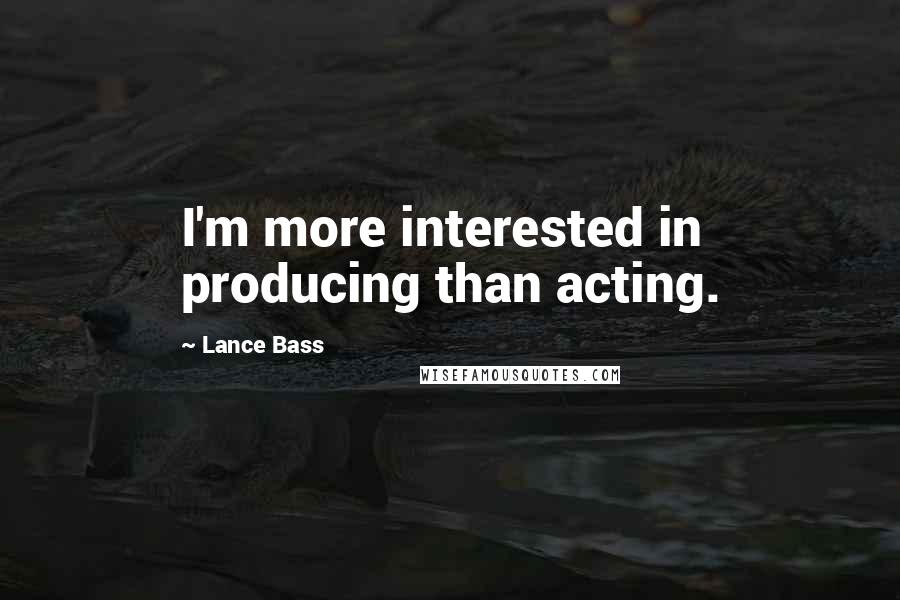 Lance Bass Quotes: I'm more interested in producing than acting.