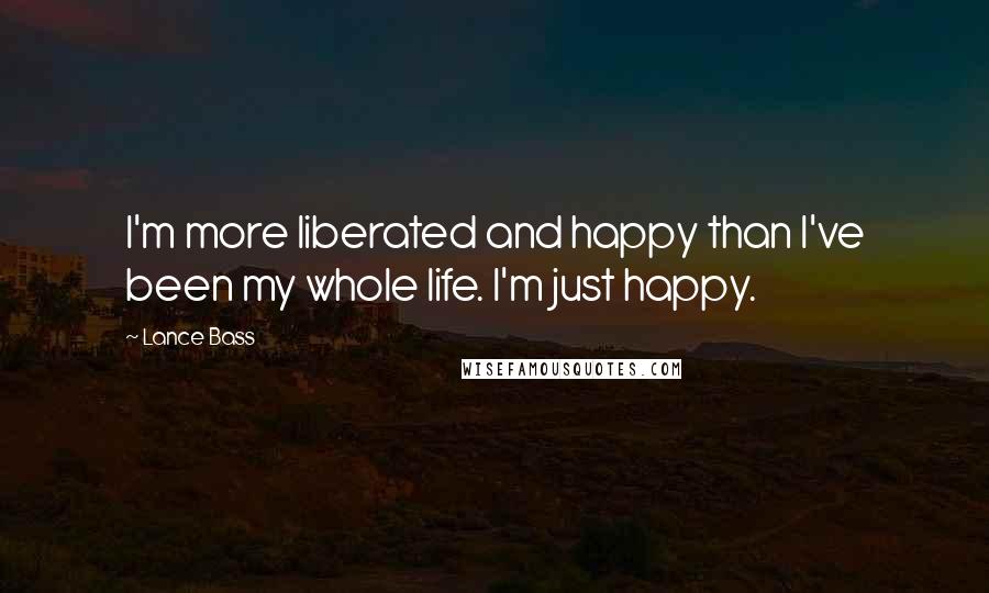 Lance Bass Quotes: I'm more liberated and happy than I've been my whole life. I'm just happy.