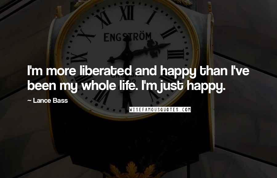 Lance Bass Quotes: I'm more liberated and happy than I've been my whole life. I'm just happy.