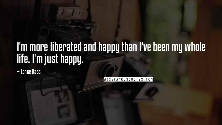 Lance Bass Quotes: I'm more liberated and happy than I've been my whole life. I'm just happy.