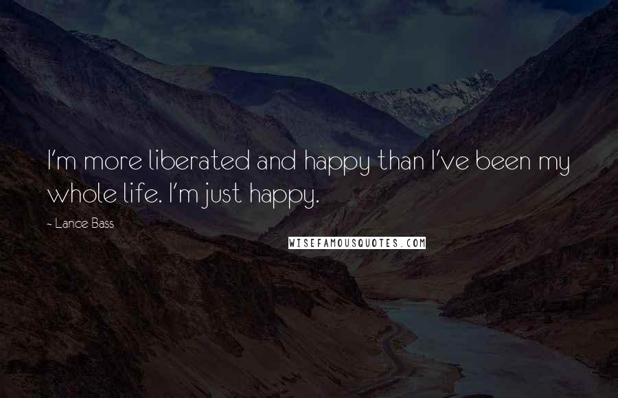 Lance Bass Quotes: I'm more liberated and happy than I've been my whole life. I'm just happy.