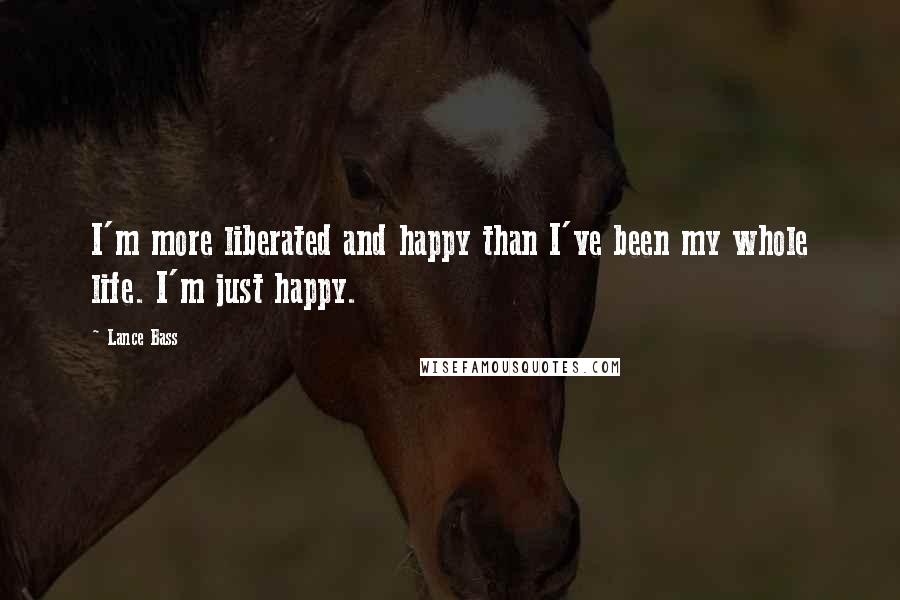 Lance Bass Quotes: I'm more liberated and happy than I've been my whole life. I'm just happy.