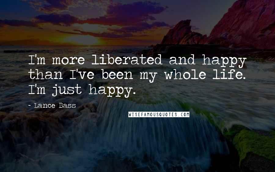 Lance Bass Quotes: I'm more liberated and happy than I've been my whole life. I'm just happy.