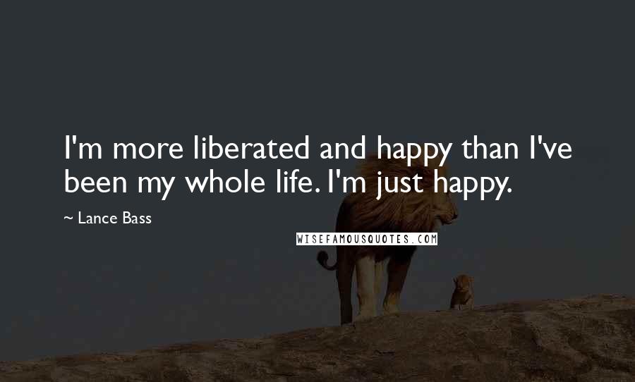 Lance Bass Quotes: I'm more liberated and happy than I've been my whole life. I'm just happy.