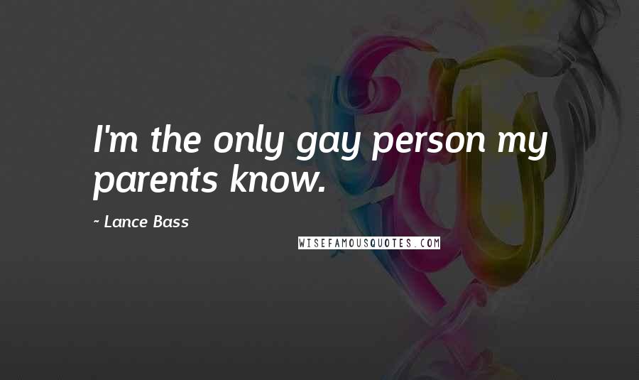 Lance Bass Quotes: I'm the only gay person my parents know.