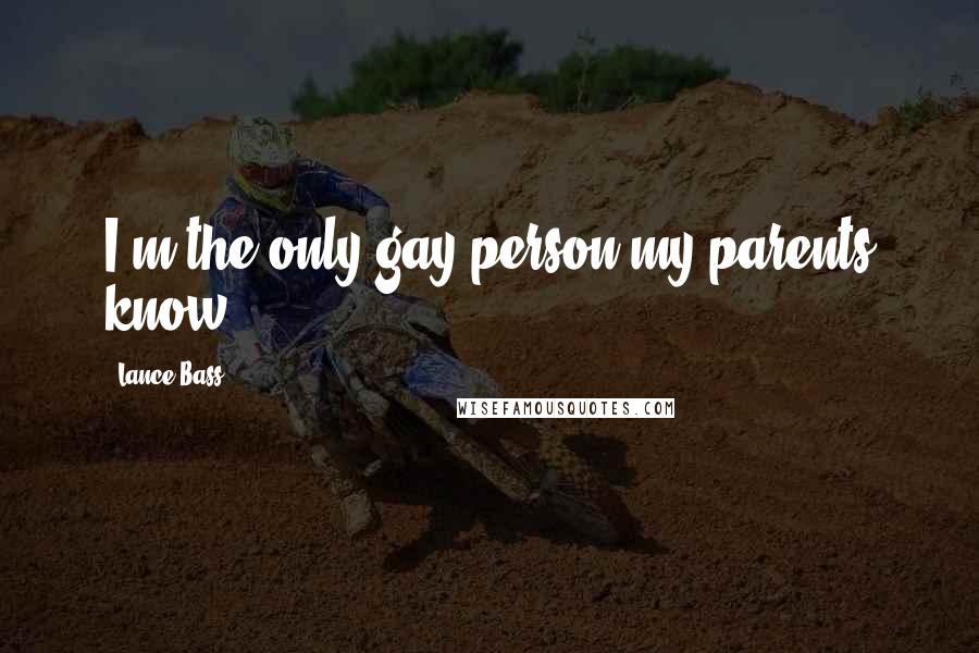 Lance Bass Quotes: I'm the only gay person my parents know.