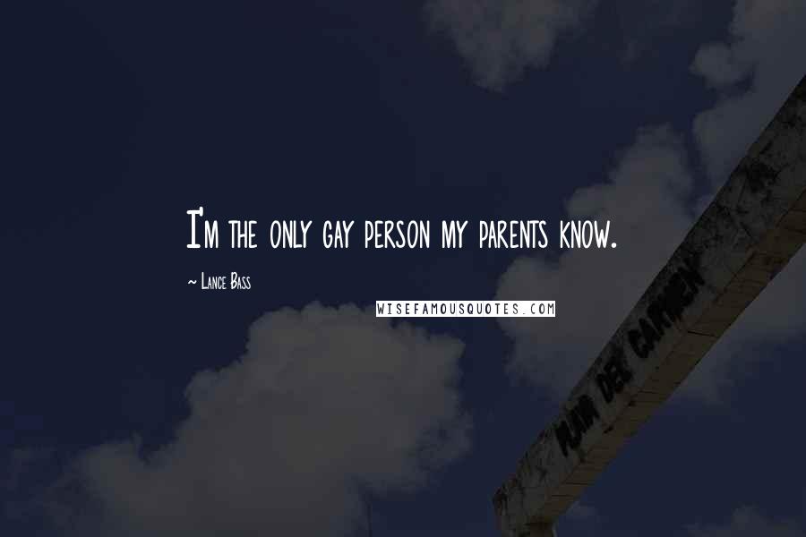 Lance Bass Quotes: I'm the only gay person my parents know.