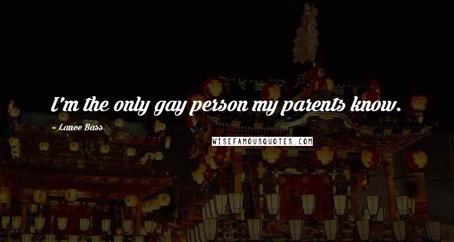 Lance Bass Quotes: I'm the only gay person my parents know.