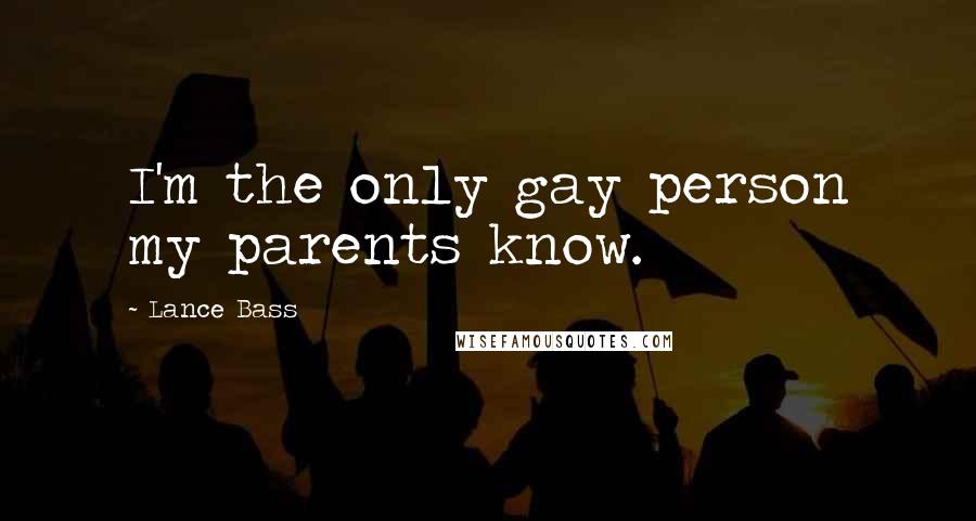 Lance Bass Quotes: I'm the only gay person my parents know.