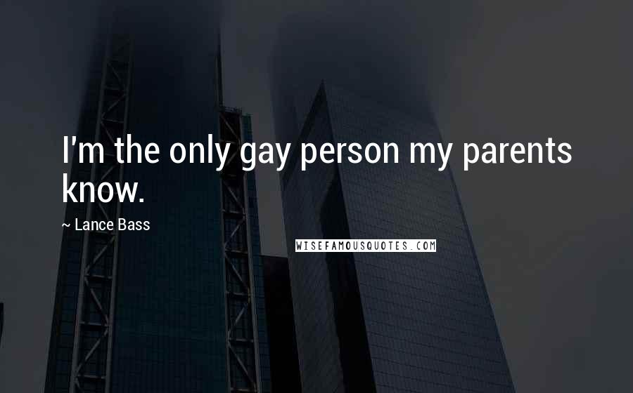 Lance Bass Quotes: I'm the only gay person my parents know.