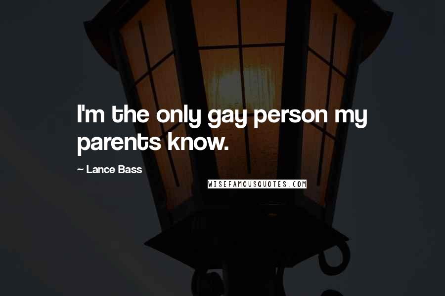 Lance Bass Quotes: I'm the only gay person my parents know.