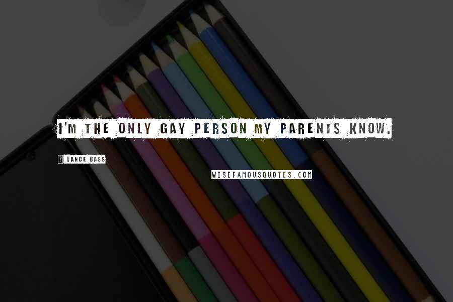 Lance Bass Quotes: I'm the only gay person my parents know.