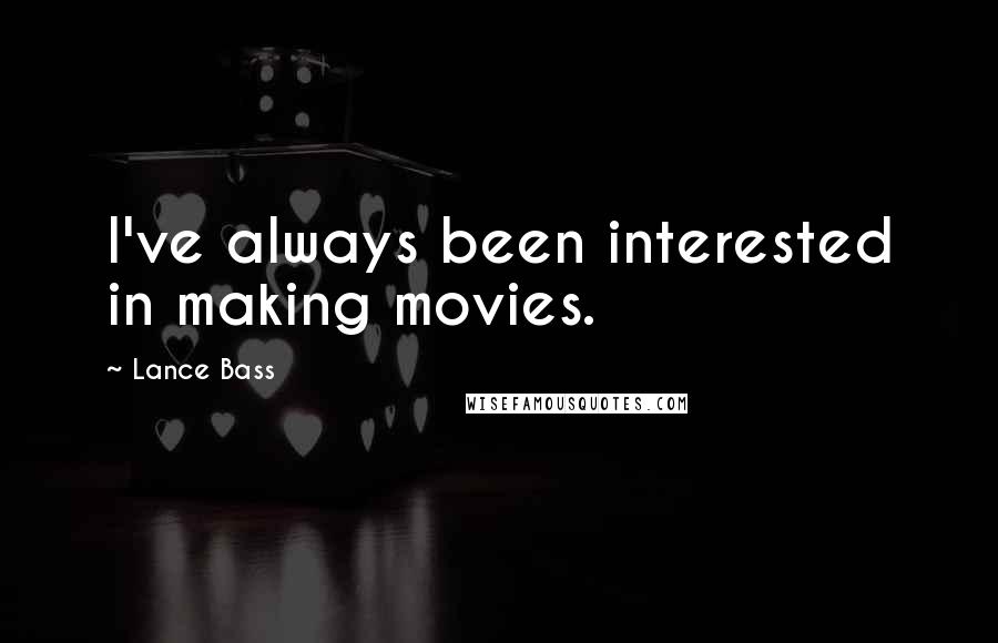 Lance Bass Quotes: I've always been interested in making movies.