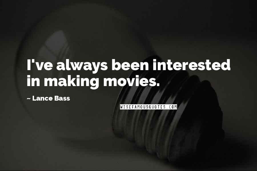 Lance Bass Quotes: I've always been interested in making movies.