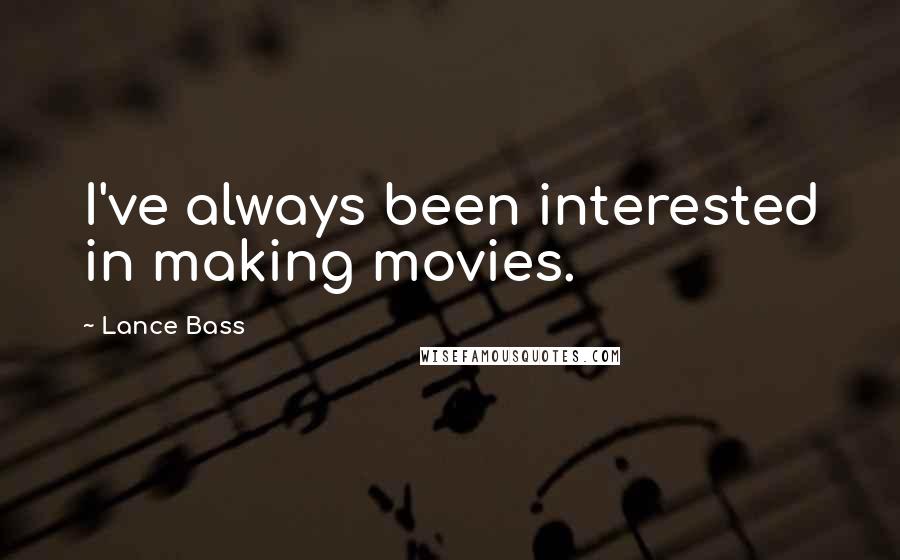 Lance Bass Quotes: I've always been interested in making movies.