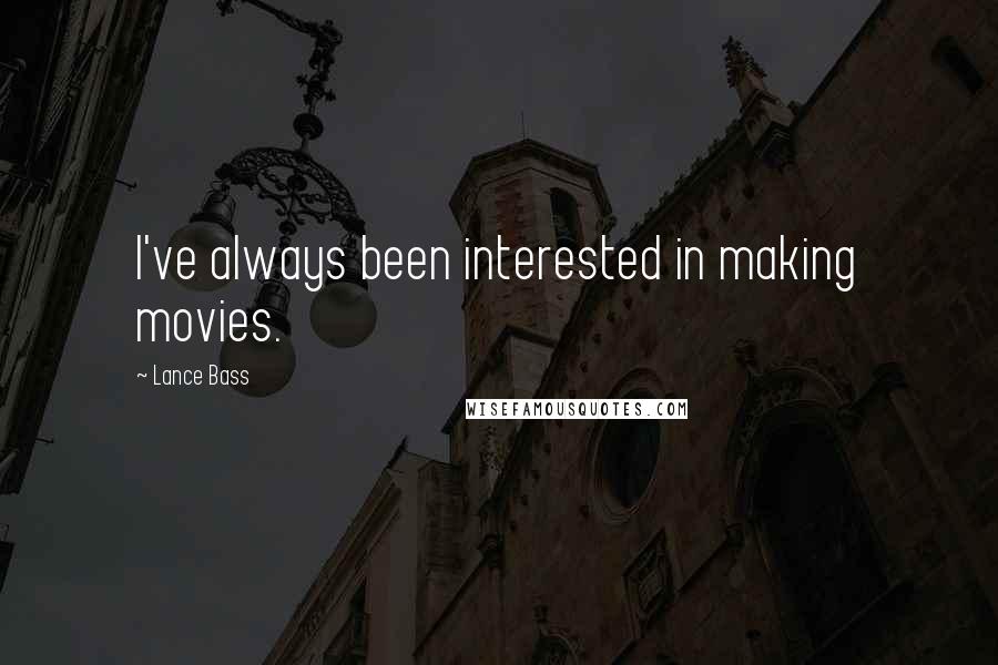 Lance Bass Quotes: I've always been interested in making movies.