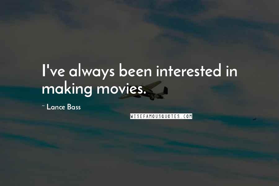 Lance Bass Quotes: I've always been interested in making movies.