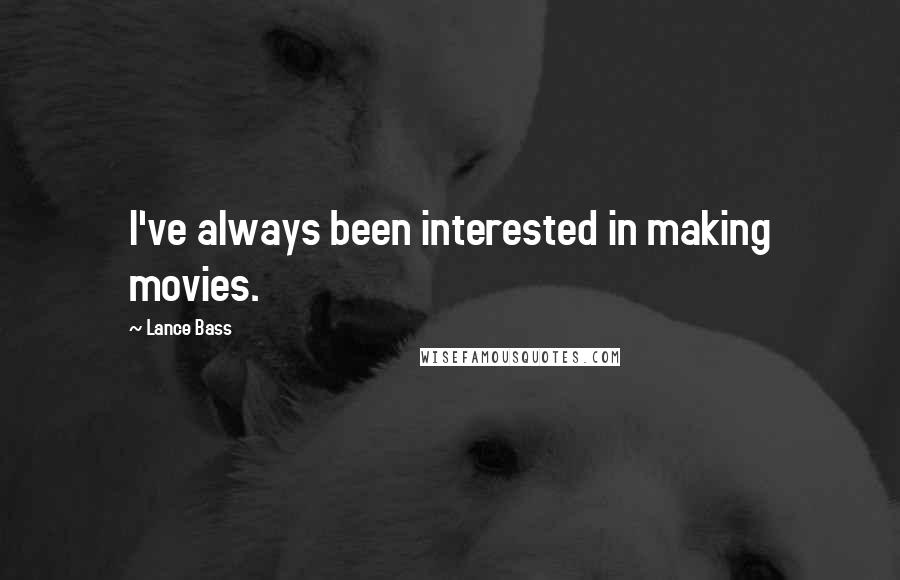 Lance Bass Quotes: I've always been interested in making movies.