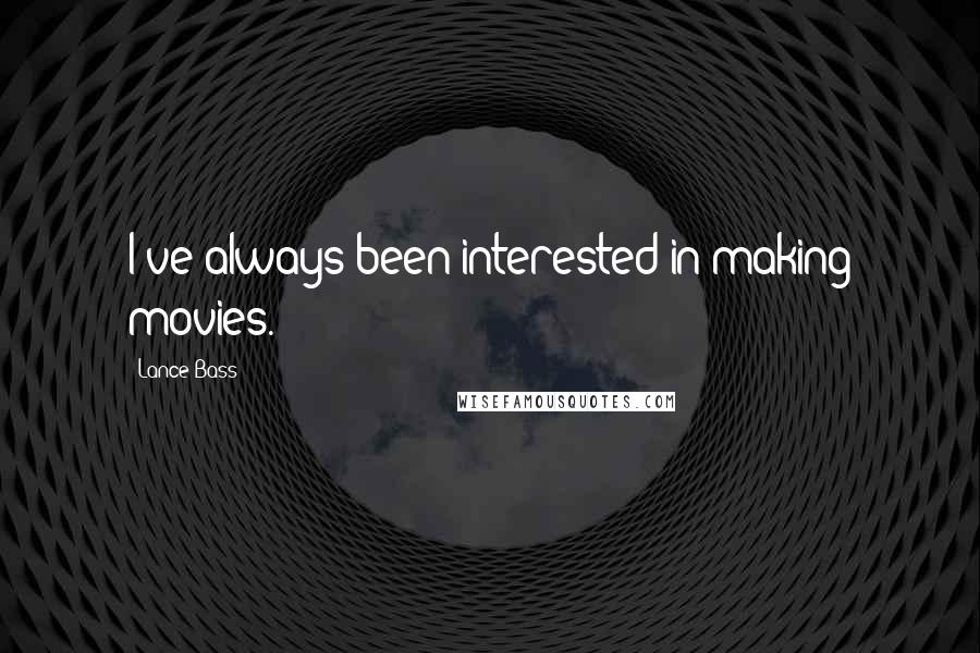 Lance Bass Quotes: I've always been interested in making movies.