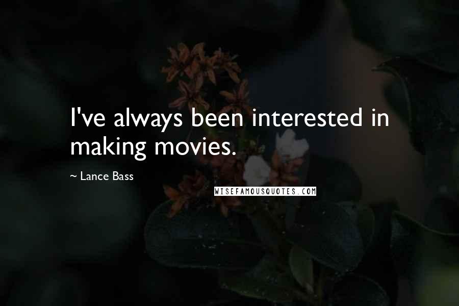 Lance Bass Quotes: I've always been interested in making movies.