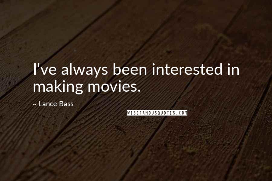 Lance Bass Quotes: I've always been interested in making movies.