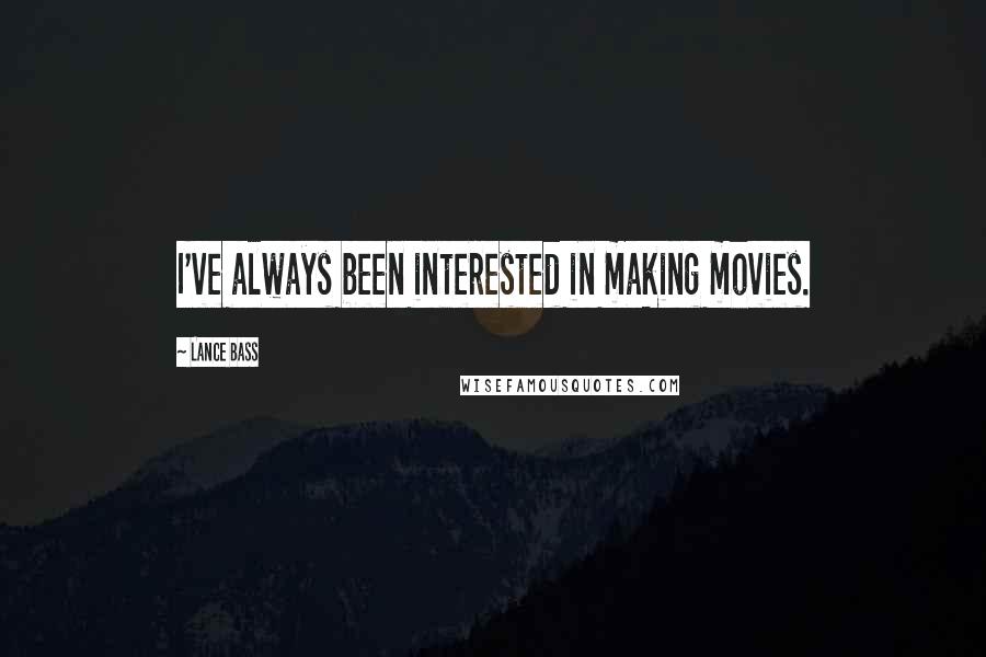 Lance Bass Quotes: I've always been interested in making movies.