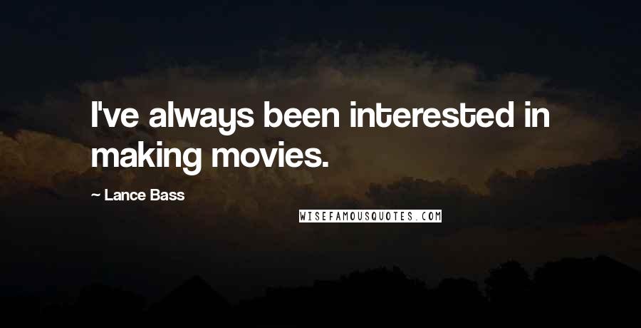 Lance Bass Quotes: I've always been interested in making movies.