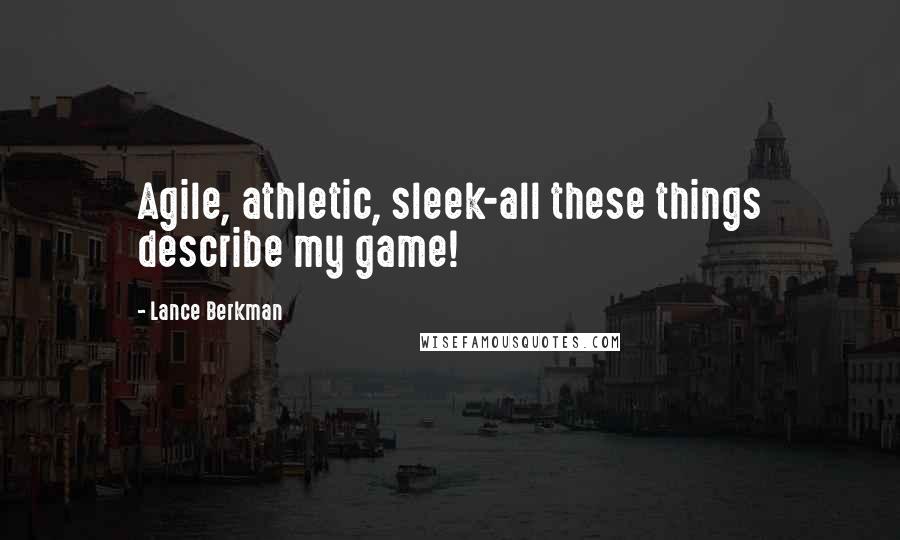 Lance Berkman Quotes: Agile, athletic, sleek-all these things describe my game!