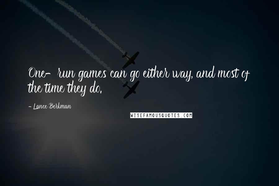Lance Berkman Quotes: One-run games can go either way, and most of the time they do.