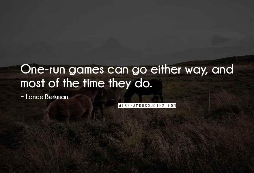 Lance Berkman Quotes: One-run games can go either way, and most of the time they do.