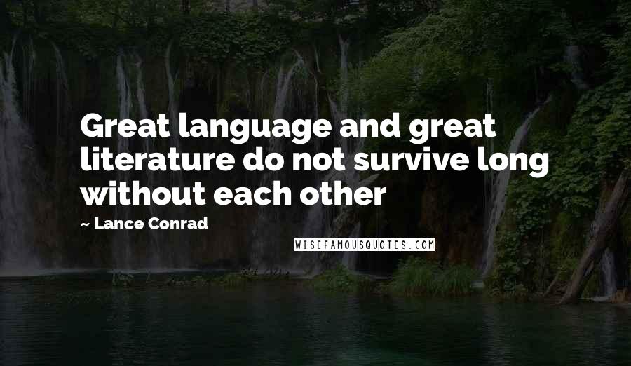 Lance Conrad Quotes: Great language and great literature do not survive long without each other