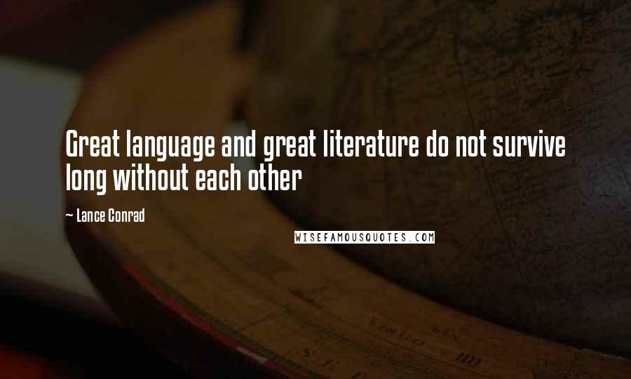 Lance Conrad Quotes: Great language and great literature do not survive long without each other