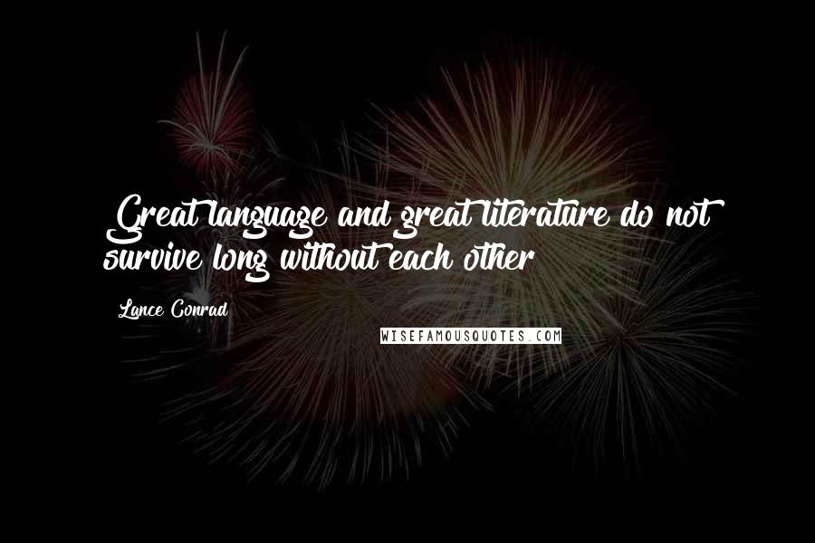 Lance Conrad Quotes: Great language and great literature do not survive long without each other