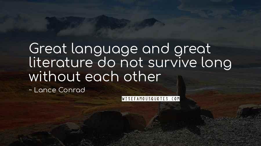 Lance Conrad Quotes: Great language and great literature do not survive long without each other