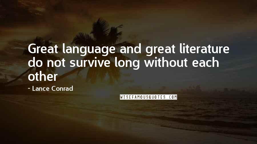 Lance Conrad Quotes: Great language and great literature do not survive long without each other