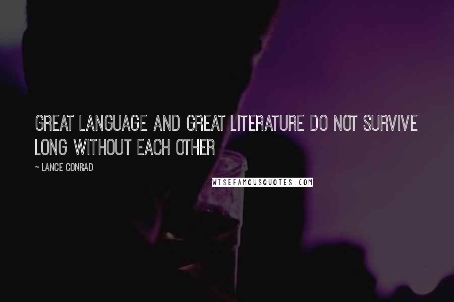 Lance Conrad Quotes: Great language and great literature do not survive long without each other