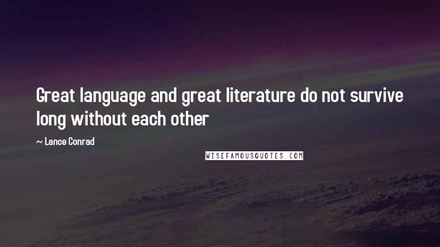 Lance Conrad Quotes: Great language and great literature do not survive long without each other