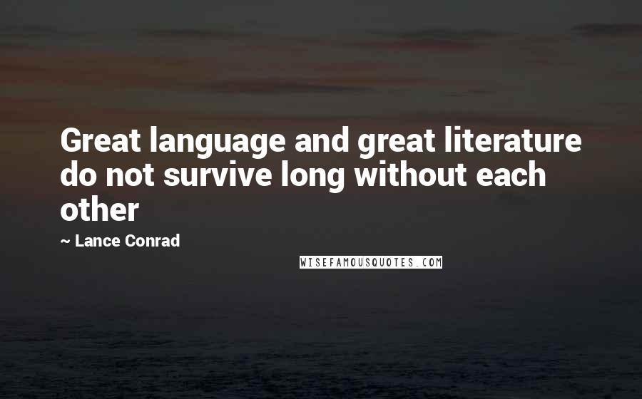 Lance Conrad Quotes: Great language and great literature do not survive long without each other