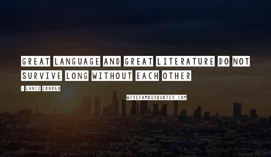 Lance Conrad Quotes: Great language and great literature do not survive long without each other