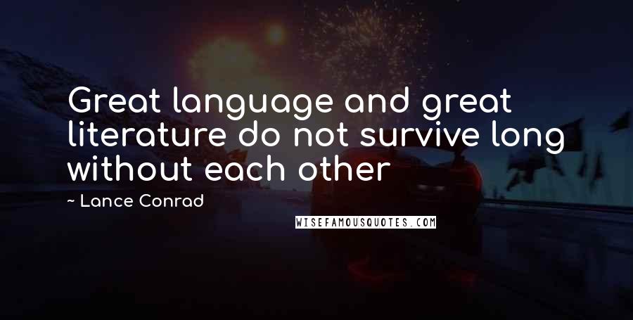 Lance Conrad Quotes: Great language and great literature do not survive long without each other