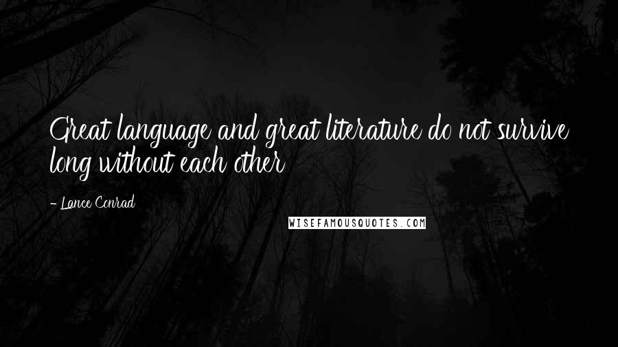 Lance Conrad Quotes: Great language and great literature do not survive long without each other