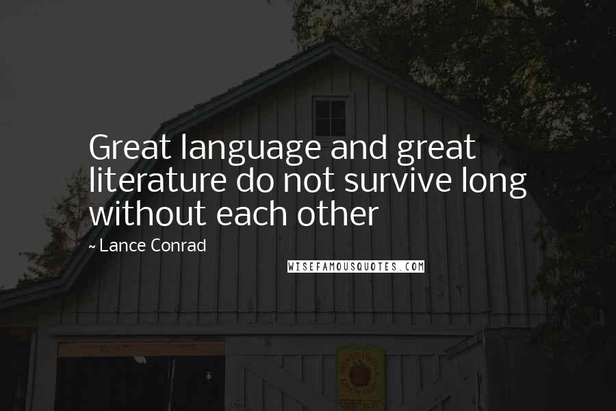 Lance Conrad Quotes: Great language and great literature do not survive long without each other