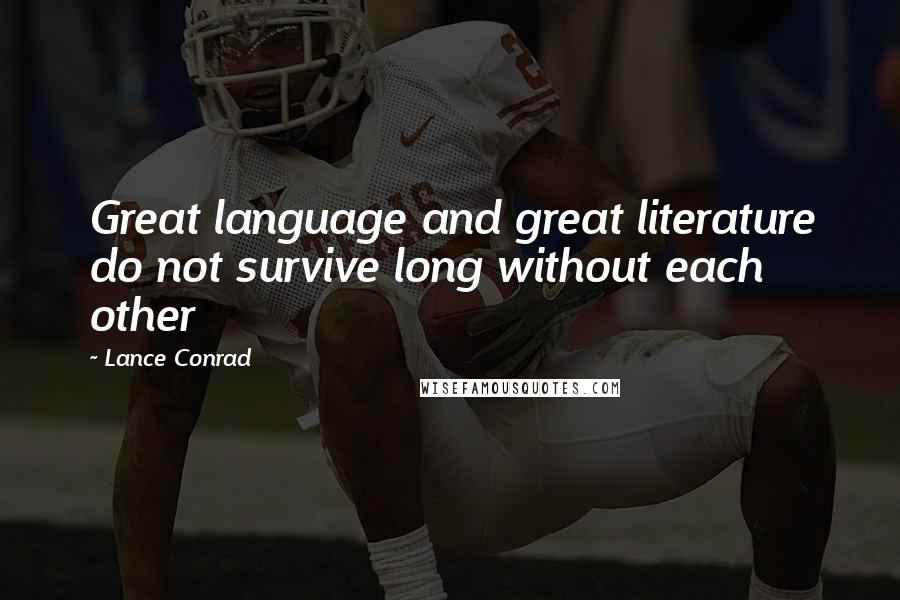 Lance Conrad Quotes: Great language and great literature do not survive long without each other
