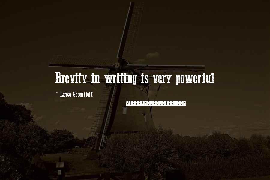 Lance Greenfield Quotes: Brevity in writing is very powerful