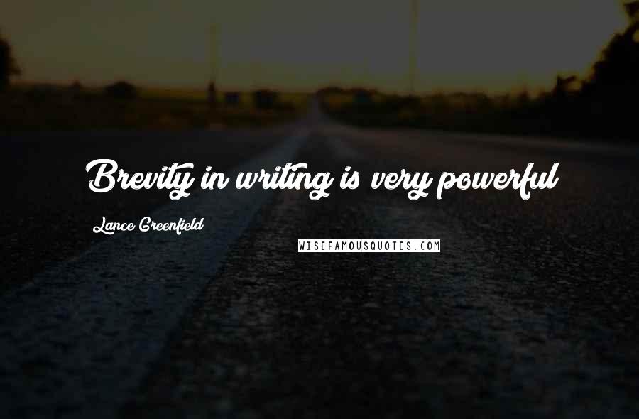 Lance Greenfield Quotes: Brevity in writing is very powerful